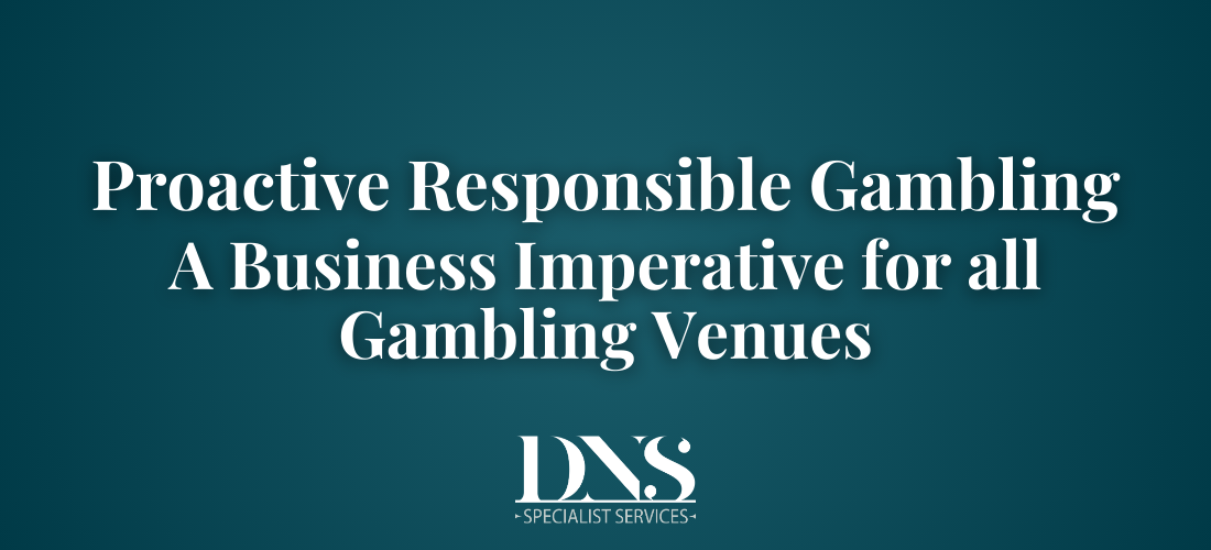 Proactive Responsible Gambling: A Business Imperative for all Gambling Venues