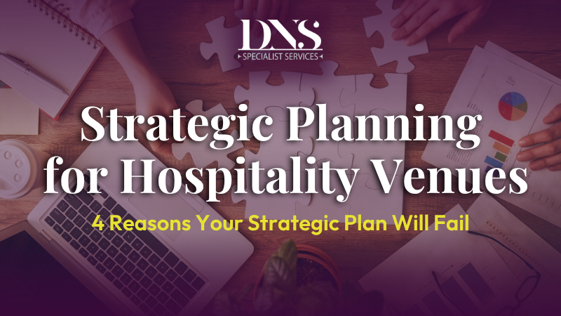 Strategic Planning for Hospitality Venues: 4 Reasons Your Strategic Plan Will Fail